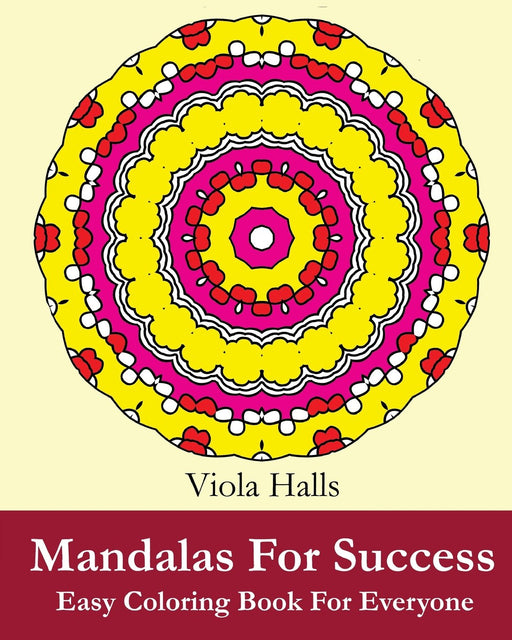 Mandalas For Success : Easy Coloring Book for Everyone: Over 35 Mandala Designs with Famous Quotes About Success (Easy Mandala Design Series) (Volume 12)