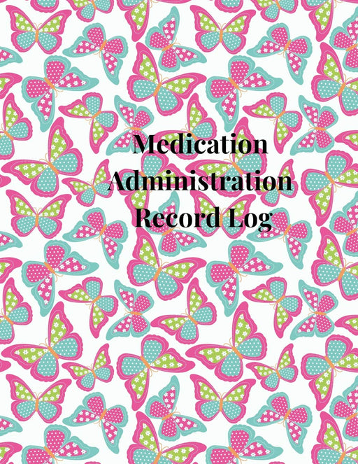 Medication Administration Record Log: A Large Cute Daily and weekly Medication Logbook Journal, Sheet Tracker, Reminder, Notebook and Organizer for ... Medication Tablets in Pink Butterfly Theme.