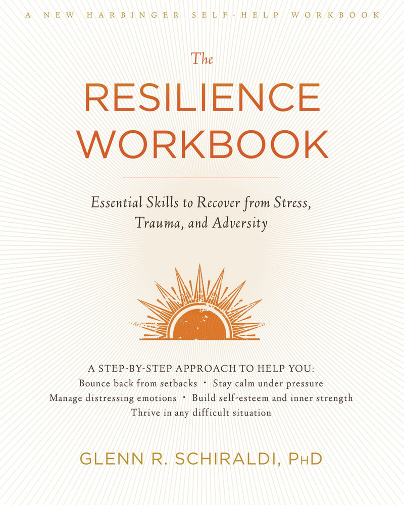 The Resilience Workbook: Essential Skills to Recover from Stress, Trauma, and Adversity (A New Harbinger Self-Help Workbook)