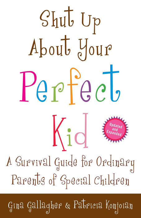 Shut Up About Your Perfect Kid: A Survival Guide for Ordinary Parents of Special Children