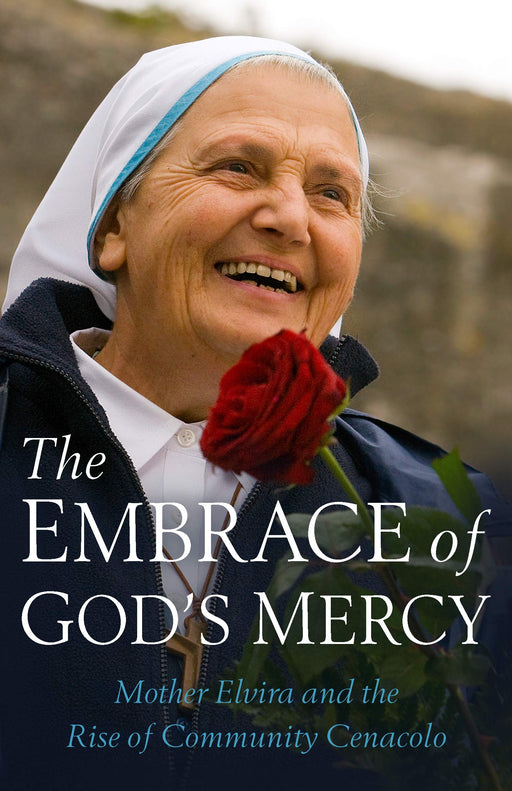 The Embrace of God's Mercy: Mother Elvira and the Rise of Community Cenacolo