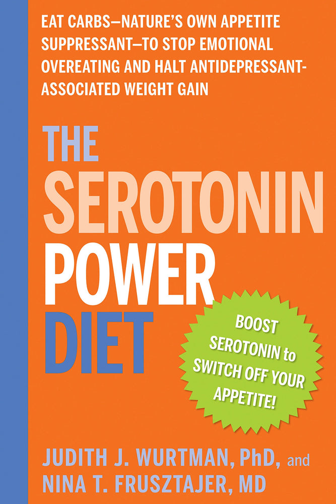 The Serotonin Power Diet: Eat Carbs--Nature's Own Appetite Suppressant--to Stop Emotional Overeating and Halt Antidepressant-Associated Weight Gain