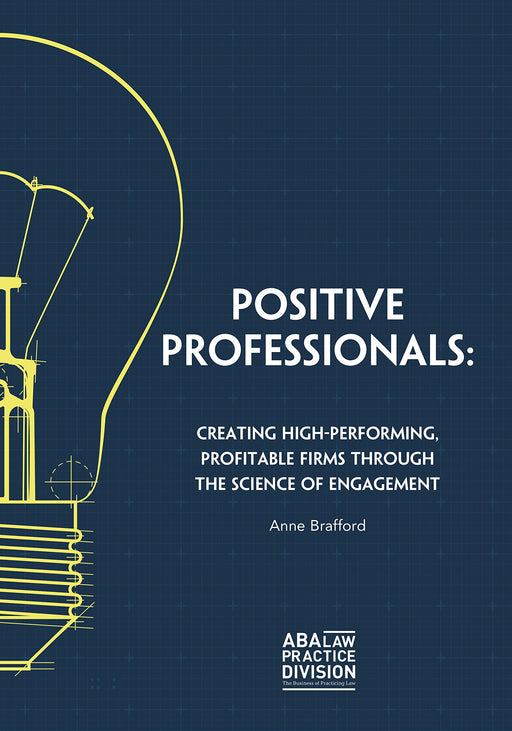 Positive Professionals: Creating High-Performing Profitable Firms Through the Science of Engagement