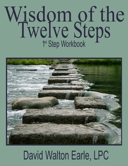 Wisdom of the Twelve Steps - I: 1st Step Workbook (Volume 1)