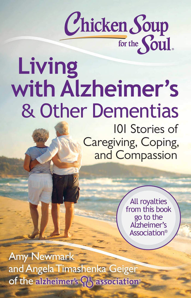 Chicken Soup for the Soul: Living with Alzheimer's & Other Dementias: 101 Stories of Caregiving, Coping, and Compassion