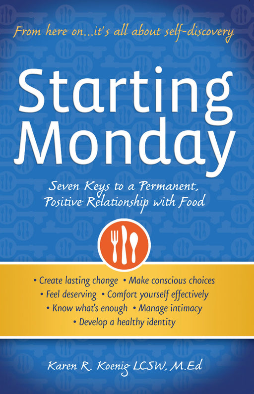 Starting Monday: Seven Keys to a Permanent, Positive Relationship with Food