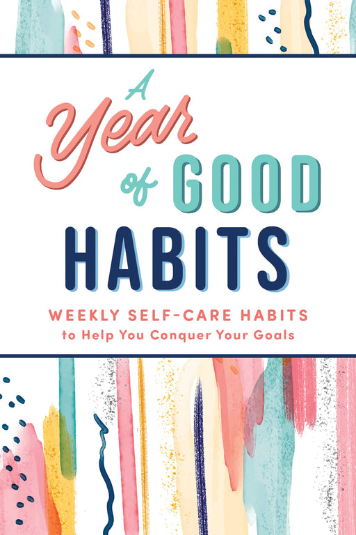 Year of Good Habits: Weekly Self-Care Habits to Help You Conquer Your Goals