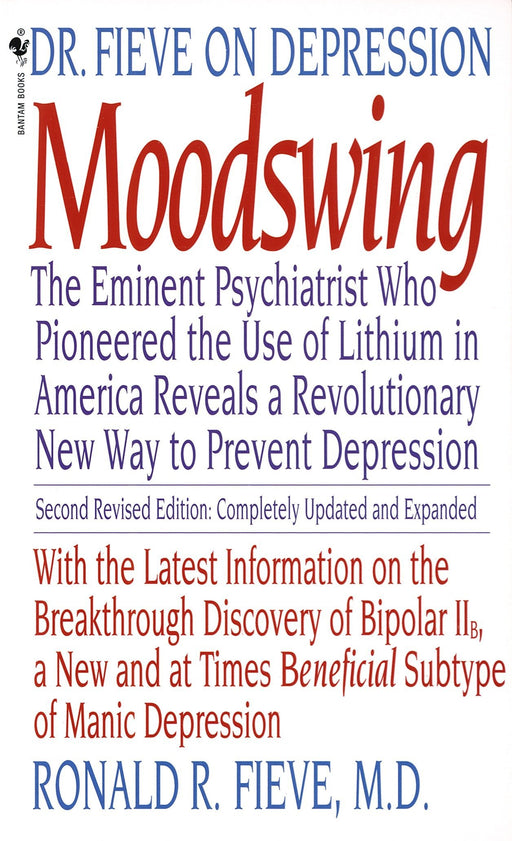 Moodswing: Dr. Fieve on Depression:  The Eminent Psychiatrist Who Pioneered the Use of Lithium in America Reveals a Revolutionary New Way to Prevent Depression