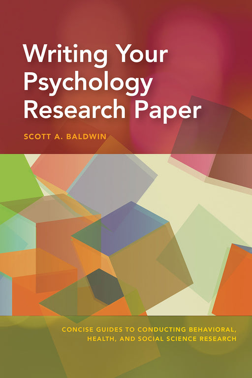 Writing Your Psychology Research Paper (Concise Guides to Conducting Behavioral, Health, and Social Science Research)