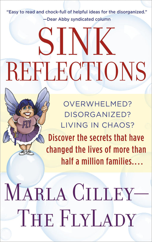 Sink Reflections: Overwhelmed? Disorganized? Living in Chaos? Discover the Secrets That Have Changed the Lives of More Than Half a Million Families...
