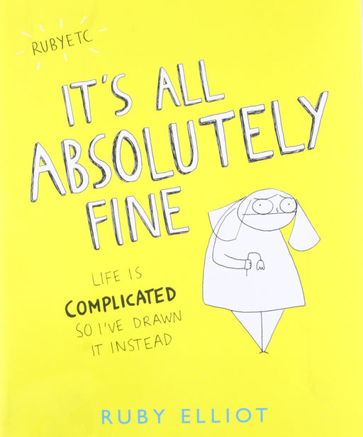 It's All Absolutely Fine: Life Is Complicated So I've Drawn It Instead