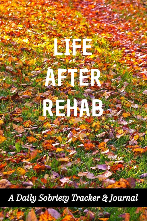 Life After Rehab: A Daily Sobriety Tracker & Journal: Guided Sober Mindfulness Gratitude Journal For Addiction Recovery: Sobriety Gifts