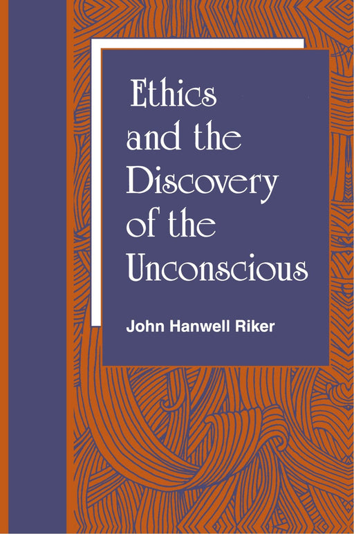 Ethics and the Discovery of the Unconscious (Suny Series in Transpersonal and Humanistics Psychology) (SUNY series in Transpersonal and Humanistic Psychology)