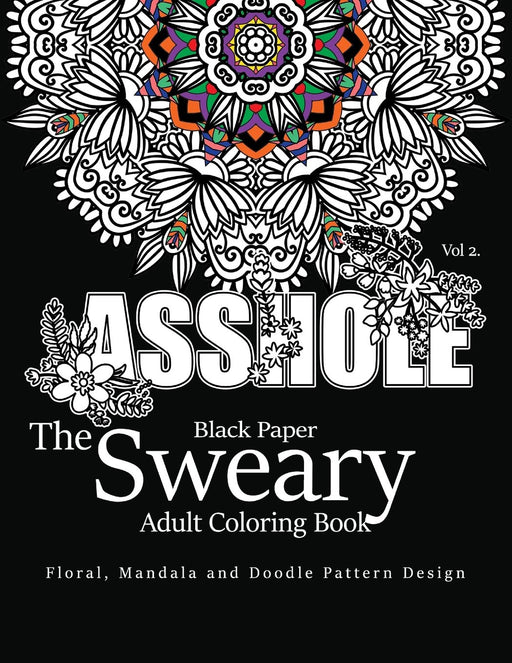 Black Paper The Sweary Adult Coloring Bool Vol.2: Floral, Mandala, Flowers and Doodle Pattern Design (Volume 2)