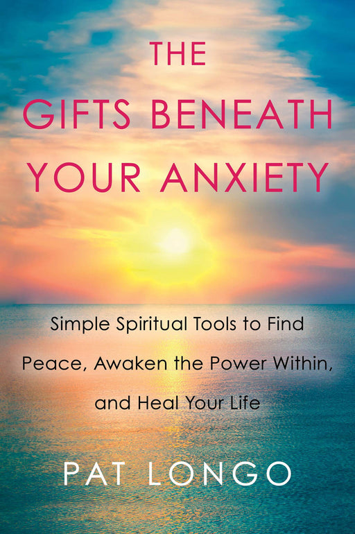 The Gifts Beneath Your Anxiety: Simple Spiritual Tools to Find Peace, Awaken the Power Within, and Heal Your Life