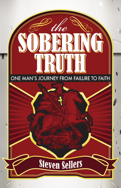 The Sobering Truth: One Man's Journey from Failure to Faith