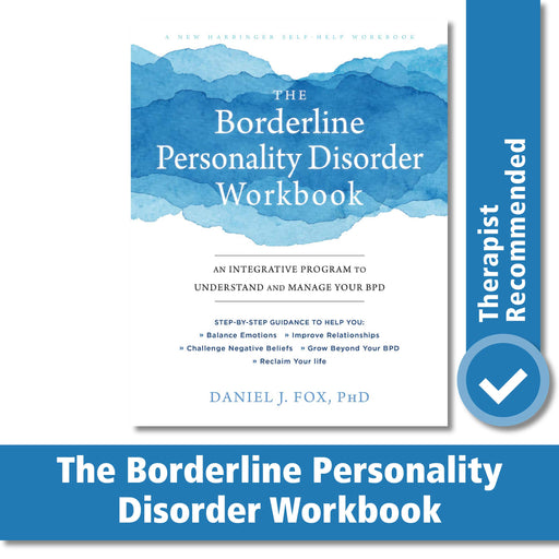 The Borderline Personality Disorder Workbook: An Integrative Program to Understand and Manage Your BPD (A New Harbinger Self-Help Workbook)