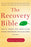 The Recovery Bible: Discover the Classic Books That Inspired the Founders of the Modern Recovery Movement--Includes the Original Landmark Work Alcoholics Anonymous