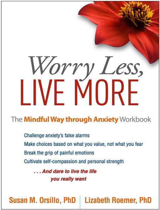 Worry Less, Live More: The Mindful Way through Anxiety Workbook