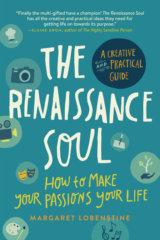 The Renaissance Soul: How to Make Your Passions Your Life―A Creative and Practical Guide