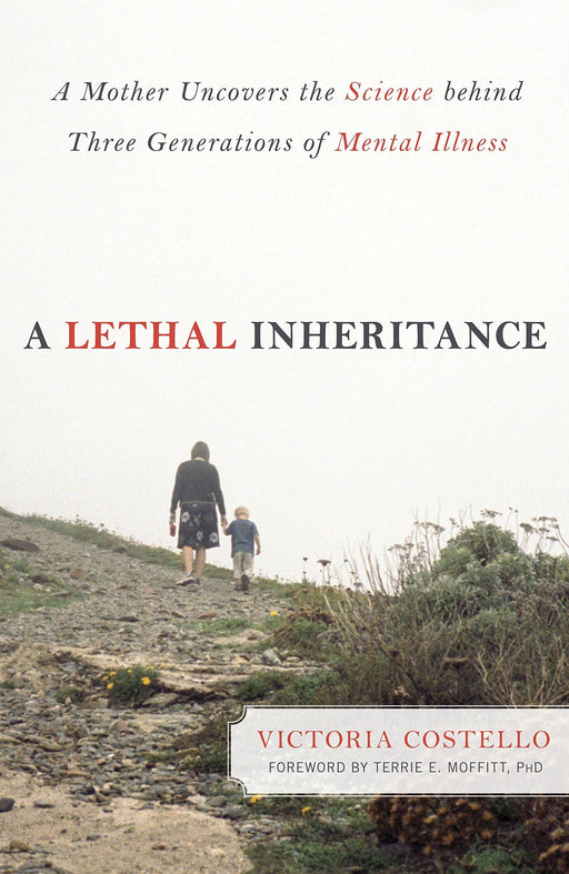 A Lethal Inheritance: A Mother Uncovers the Science Behind Three Generations of Mental Illness