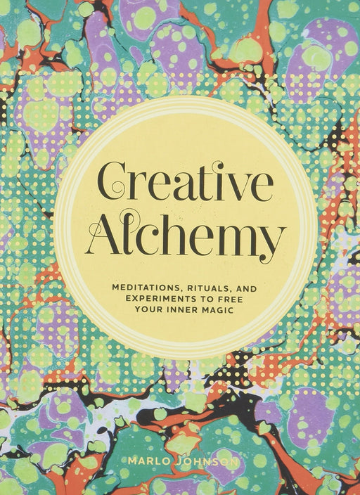 Creative Alchemy: Meditations, Rituals, and Experiments to Free Your Inner Magic (Creative Gifts, Gifts for Creatives, Gifts about Spirituality)