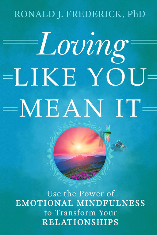 Loving Like You Mean It: Use the Power of Emotional Mindfulness to Transform Your Relationships