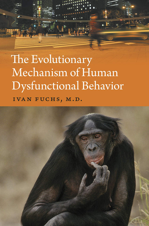 The Evolutionary Mechanism of Human Dysfunctional Behavior: Relaxation of Natural Selection Pressures throughout Human Evolution, Excessive ... and Their Relevance to Mental Disorders
