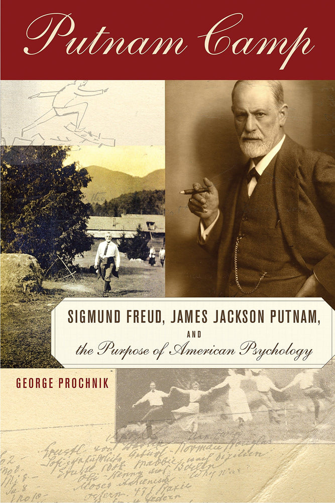 Putnam Camp: Sigmund Freud, James Jackson Putnam and the Purpose of American Psychology