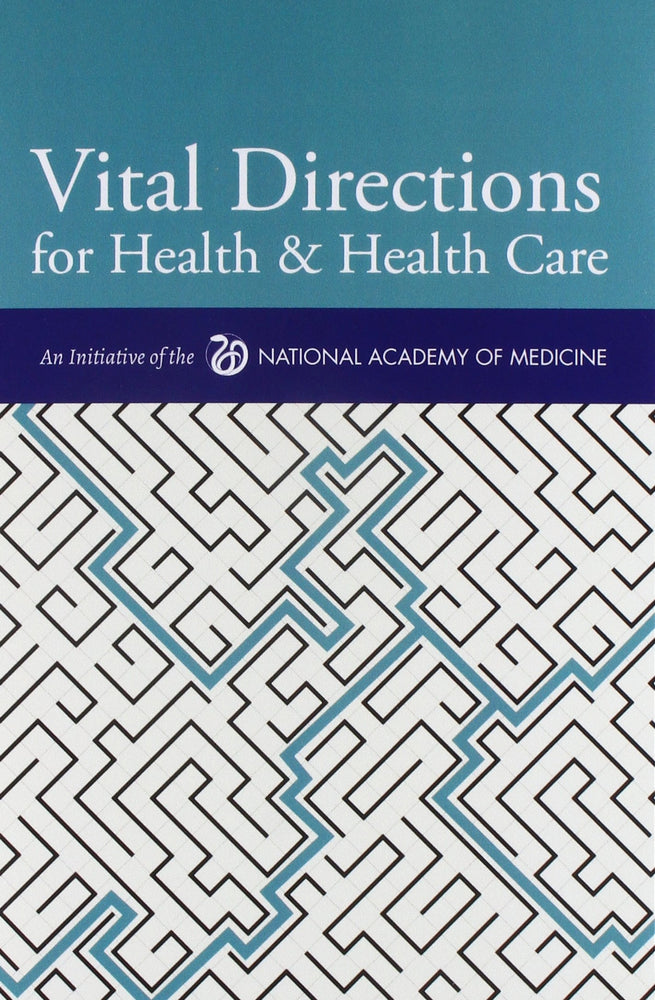 Vital Directions for Health & Health Care: An Initiative of the National Academy of Medicine