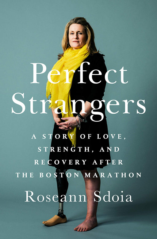 Perfect Strangers: A Story of Love, Strength, and Recovery After the 2013 Boston Marathon