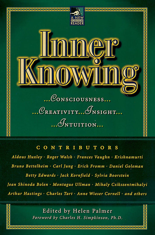 Inner Knowing: Consciousness, Creativity, Insight, and Intuition (New Consciousness Reader)