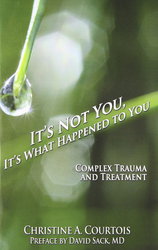 It's Not You, It's What Happened to You: Complex Trauma and Treatment