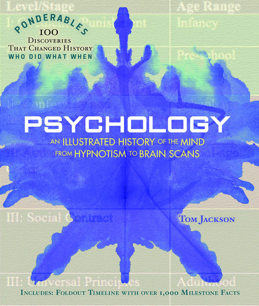 Psychology: An Illustrated History of the Mind from Hypnotism to Brain Scans (Ponderables: 100 Discoveries that Changed History) (Ponderables: 100 Discoveries That Changed History: Who Did What When)