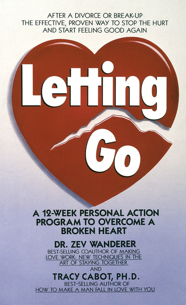Letting Go: A 12-Week Personal Action Program to Overcome a Broken Heart