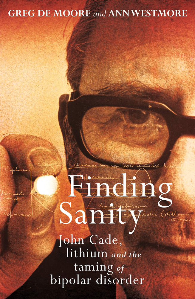 Finding Sanity: John Cade, Lithium and the Taming of Bipolar Disorder