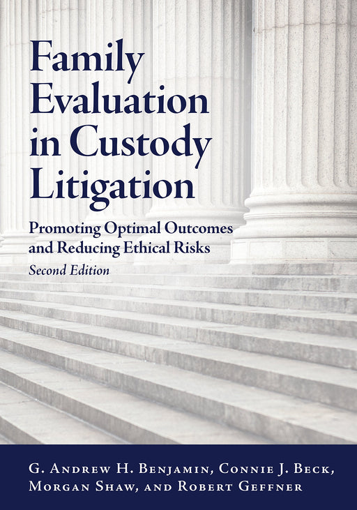Family Evaluation in Custody Litigation: Promoting Optimal Outcomes and Reducing Ethical Risks (Law and Public Policy/Psychology and the Social Sciences)