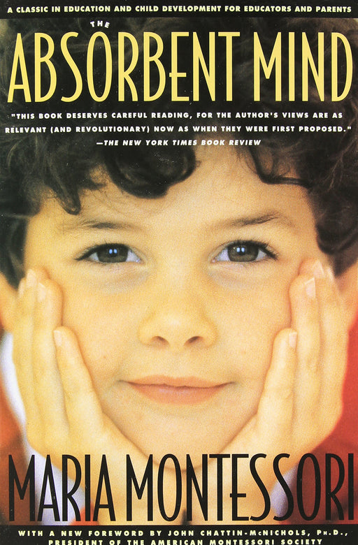 The Absorbent Mind: A Classic in Education and Child Development for Educators and Parents