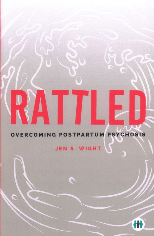 Rattled: Overcoming Postpartum Psychosis (Inspirational Series)