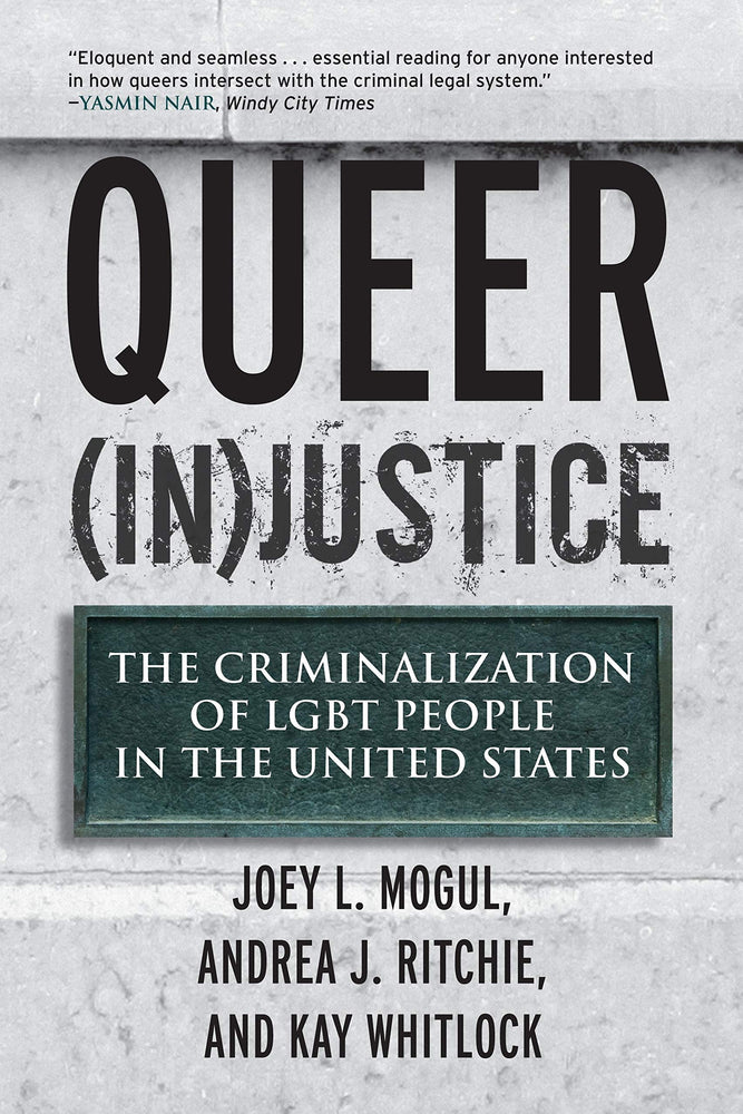 Queer (In)Justice: The Criminalization of LGBT People in the United States (Queer Ideas/Queer Action)