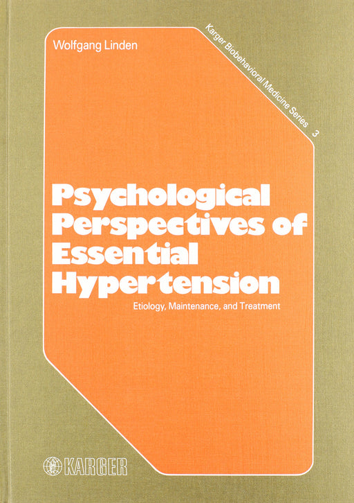 Psychological Perspectives of Essential Hypertension: Etiology, Maintenance, and Treatment Original title: Psychologische Perspektiven des Bluthochdrucks (Karger Biobehavioral Medicine Series, Vol. 3)