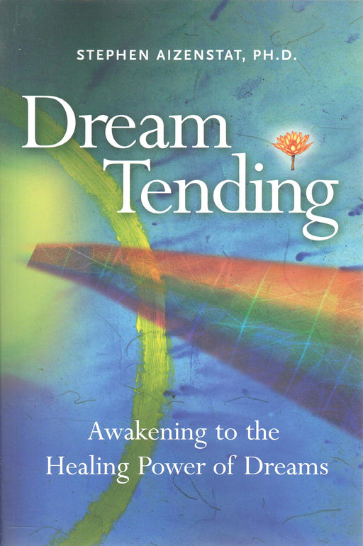 Dream Tending: Awakening to the Healing Power of Dreams