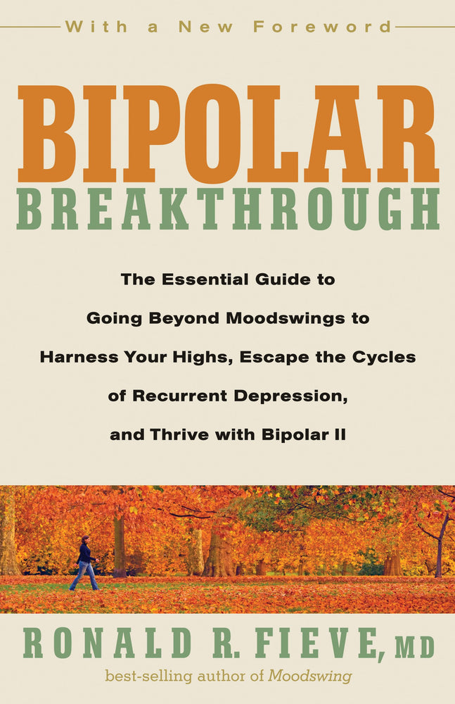 Bipolar Breakthrough: The Essential Guide to Going Beyond Moodswings to Harness Your Highs, Escape the Cycles of Recurrent Depression, and Thrive with Bipolar II