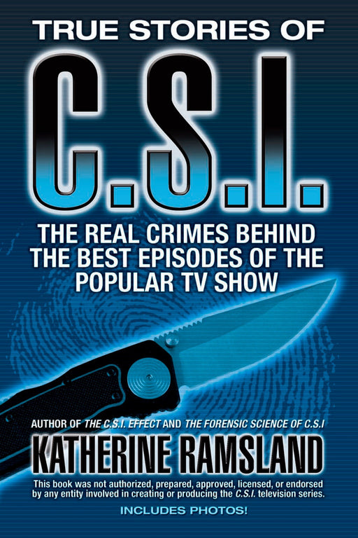 True Stories of CSI: The Real Crimes Behind the Best Episodes of the Popular TV Show