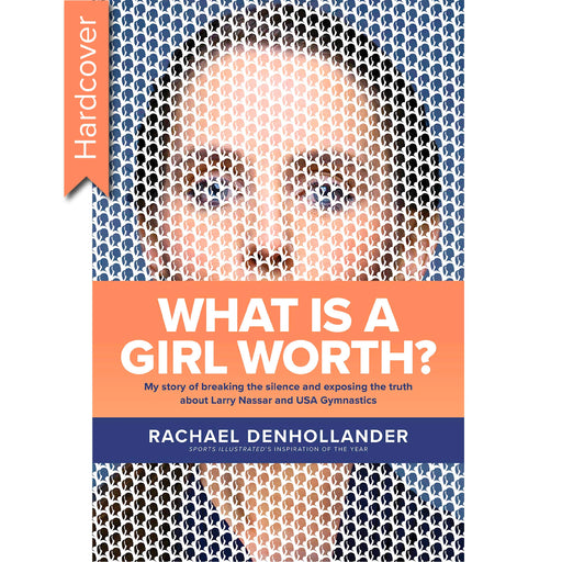 What Is a Girl Worth?: My Story of Breaking the Silence and Exposing the Truth about Larry Nassar and USA Gymnastics (Hardcover)