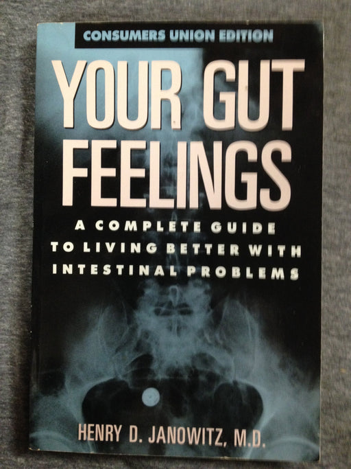 Your Gut Feelings: A Complete Guide to Living Better with Intestinal Problems
