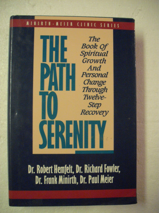 The Path to Serenity: The Book of Spiritual Growth and Personal Change Through Twelve-Step Recovery (Minirth-Meier Clinic Series)