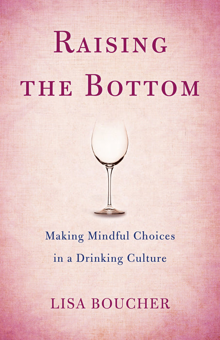 Raising the Bottom: Making Mindful Choices in a Drinking Culture