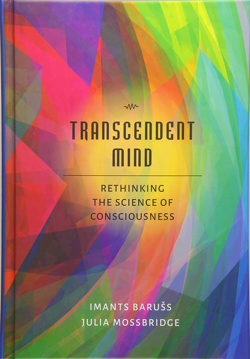Transcendent Mind: Rethinking the Science of Consciousness