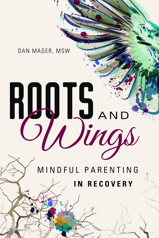 Roots and Wings: A Guide to Mindful Parenting in Recovery